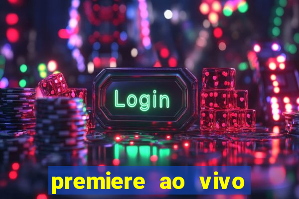 premiere ao vivo corinthians gratis